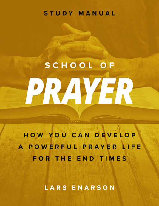 School of Prayer: How You Can Develop a Powerful Prayer Life for the End Times (Workbook)
