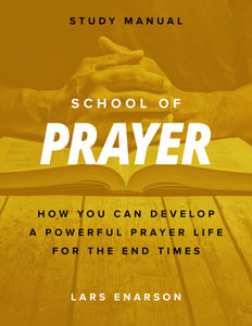 School of Prayer: How You Can Develop a Powerful Prayer Life for the End Times (Workbook)