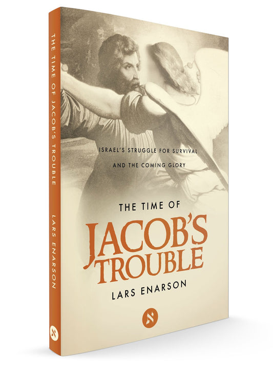 The Time of Jacob's Trouble: Israel's Struggle for Survival and the Coming Glory