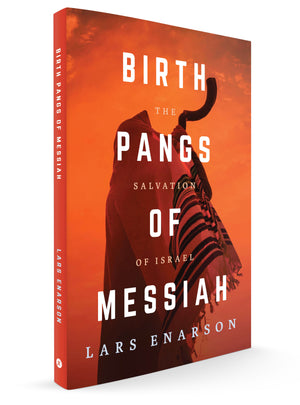 Birth Pangs of Messiah: The Salvation of Israel  - Lars Enarson