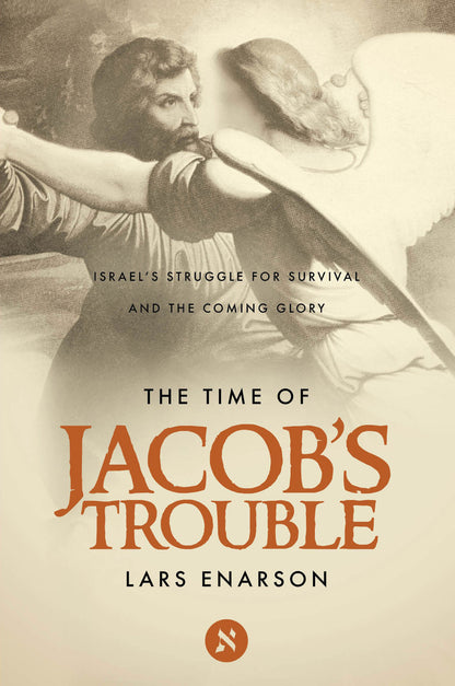 The Time of Jacob's Trouble: Israel's Struggle for Survival and the Coming Glory - Lars Enarson