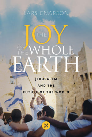The Joy of the Whole Earth: Jerusalem and the Future of the World - by Lars Enarson