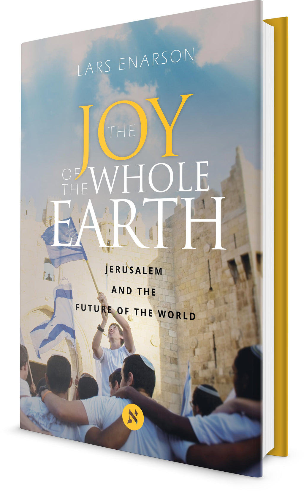 The Joy of the Whole Earth: Jerusalem and the Future of the World - by Lars Enarson